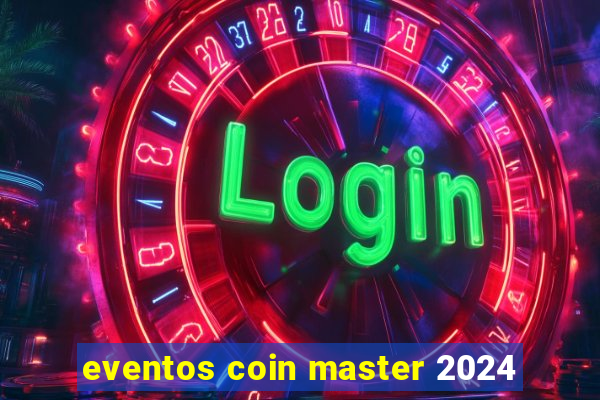 eventos coin master 2024